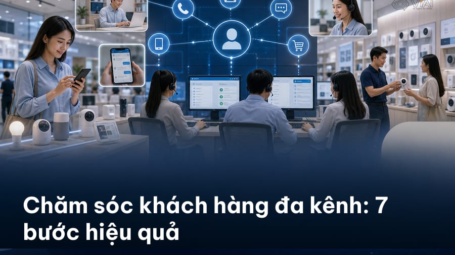 Chăm sóc khách hàng đa kênh: 7 bước hiệu quả